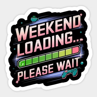 Weekend Loading... Please Wait - Funny Gamer Design Sticker
